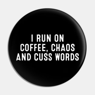 I Run on Coffee, Chaos, and Cuss Words Pin