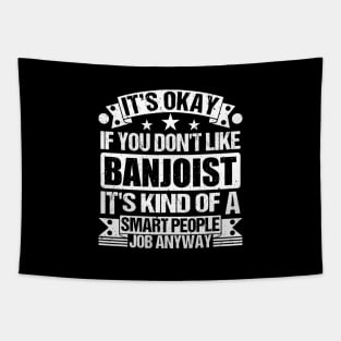 Banjoist lover It's Okay If You Don't Like Banjoist It's Kind Of A Smart People job Anyway Tapestry