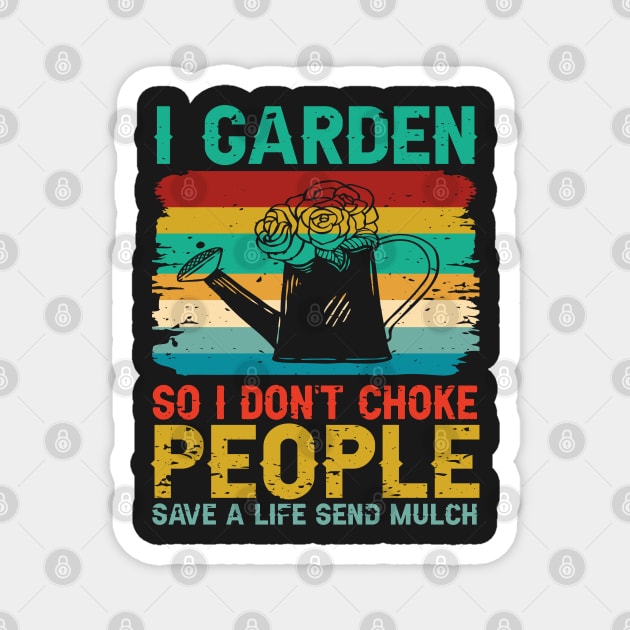 I Garden So I Don't Choke People Save A Life Send Mulch Magnet by TeeGuarantee