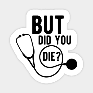 Medical Doctor - But did you die ? Magnet