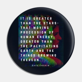 Kate chopin portrait and quote: It is greater than the stars... Pin