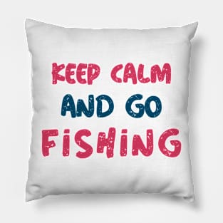 Keep Calm And Go Fishing Pillow