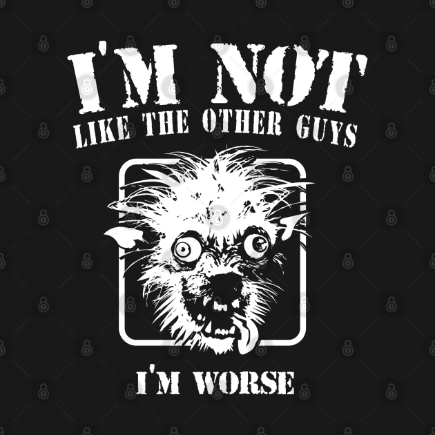 I'm not like the other guys, I'm worse by VinagreShop