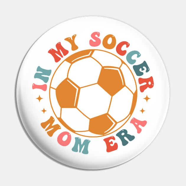 In My Soccer Mom Era Retro Groovy Soccer Mama Sports Parent Pin by Nisrine