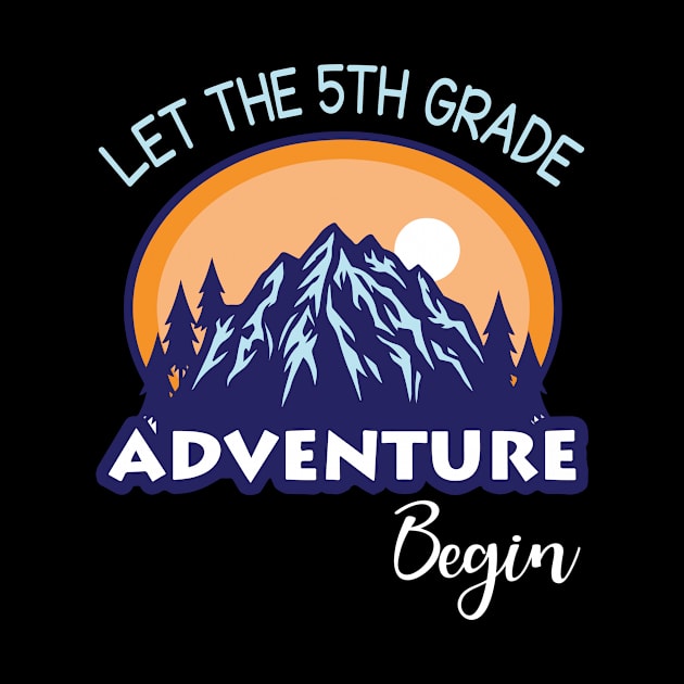 Let The 5th Grade Adventure Begin Student Back To School Day by Cowan79