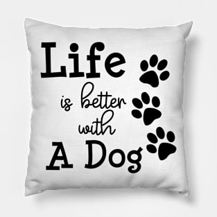 Life is better with a dog Pillow