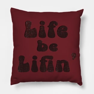 Life be LIFIN' Pillow