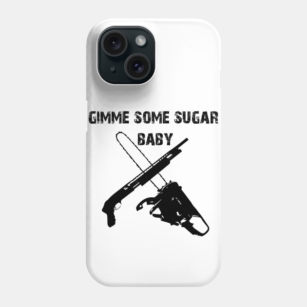 gimme some sugar baby Phone Case by horrorshirt