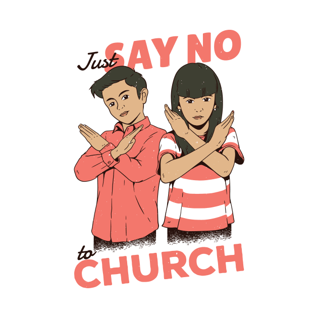 Just Say No to Church by SLAG_Creative