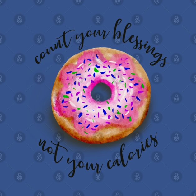 Count your blessings not your calories by Veronica Morales Designer