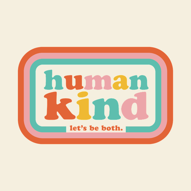 Humankind Let's be both. by PodDesignShop