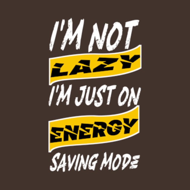 I'm not lazy, I'm just on energy saving mode by TshirtMA