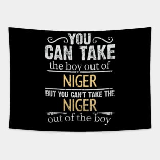 You Can Take The Boy Out Of Niger But You Cant Take The Niger Out Of The Boy - Gift for Nigerien With Roots From Niger Tapestry