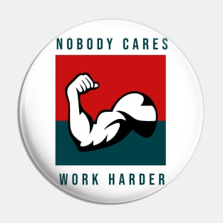 Nobody Cares Work Harder Pin