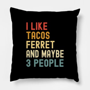 I Like Tacos Ferret And Maybe 3 People Funny Animal Lover Pillow