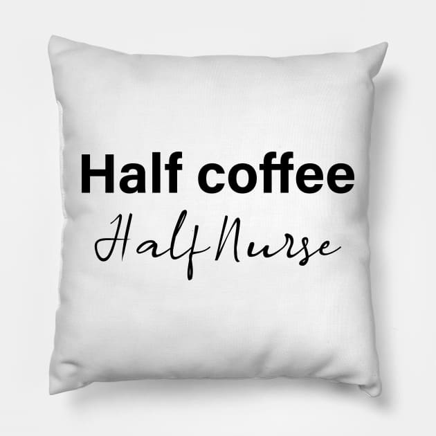 half coffee half nurse - black text Pillow by NotesNwords