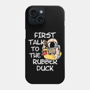 First talk to the rubber duck Phone Case