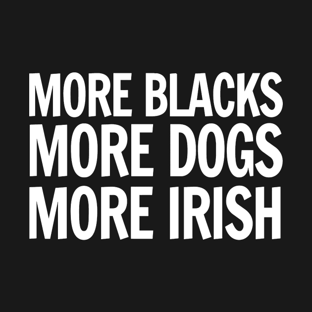 More Blacks, More Dogs, More Irish by charlesricard