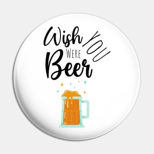 Wish You Were Beer Pin