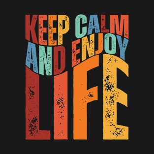 Keep Calm And Enjoy Life - life is too short to argue T-Shirt