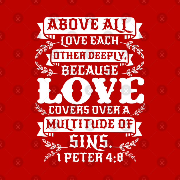 1 Peter 4:8 Love Covers Over A Multitude Of Sins by Plushism