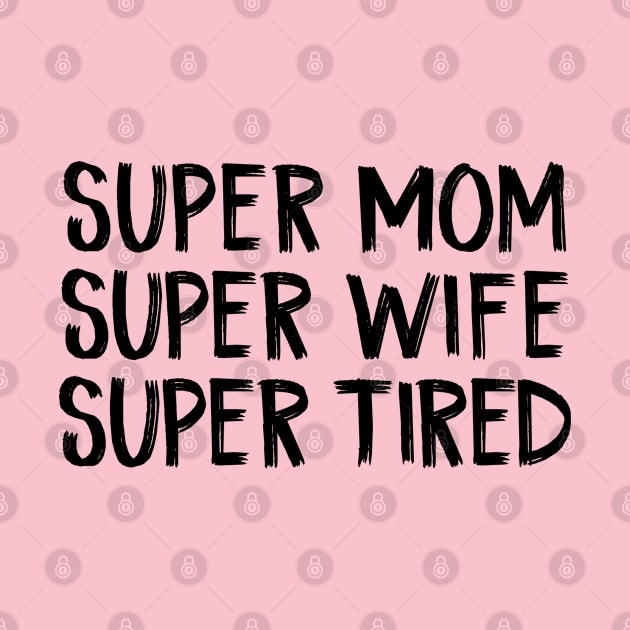 Super Mom Super Wife Super Tired by TIHONA