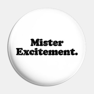 Mister Excitement. [Faded Black Ink] Pin