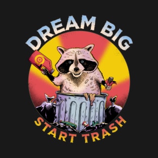 DREAM BIG START TRASH T-Shirt