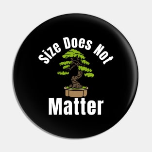 Size Does Not Matter Bonsai Tree Pin