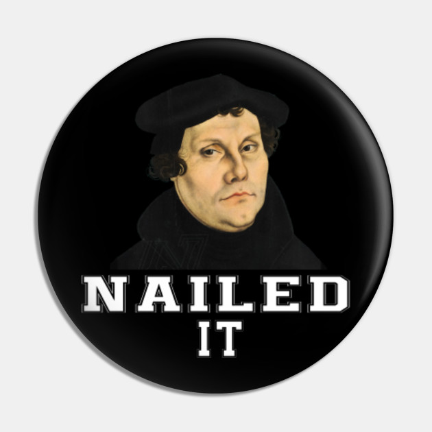 Martin Luther Nailed It Reformation funny Gift Protestant - Martin ...