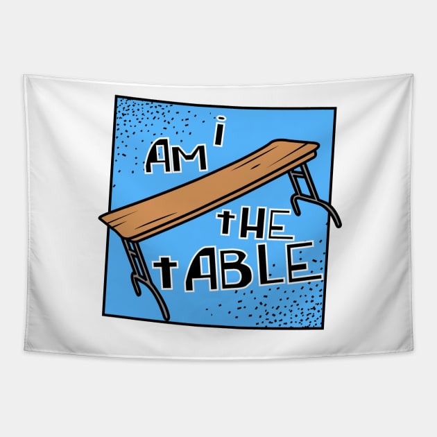 I AM THE TABLE | BOTCHAMANIA Tapestry by DankSpaghetti