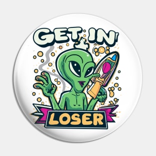 Get In Loser Alien UFO Funny Pin