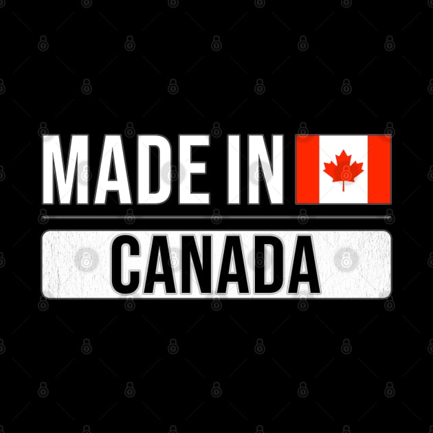 Made In Canada - Gift for Canadian With Roots From Canada by Country Flags