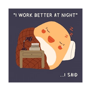 I Work Better At Night.. I Said T-Shirt