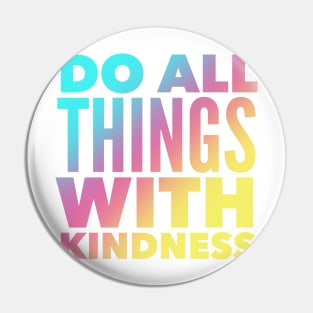 Do All Things With Kindness Pin