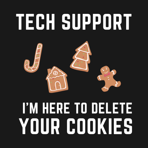 Disover Tech Support I'm Here To Delete Your Cookies - Holiday Edition - Tech Support - T-Shirt