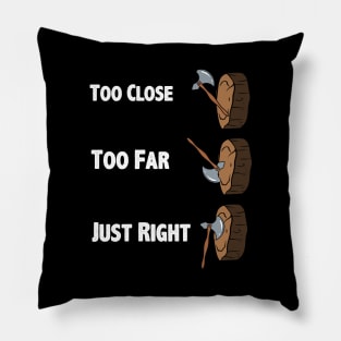 Too Close Too Far Just Righ Axe Throwing Pillow