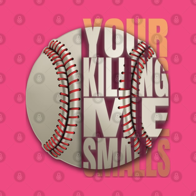 Your Killing Me Smalls by TeeText