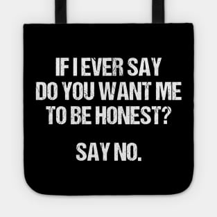 I Ever Say Do You Want Me To Be Honest Tote