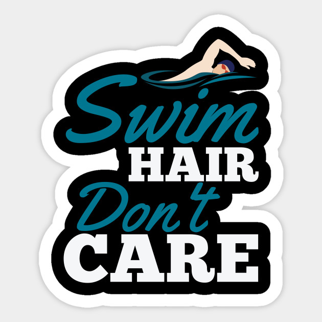 Swim Hair Don T Care Nice And Creative Design Swimming Gift