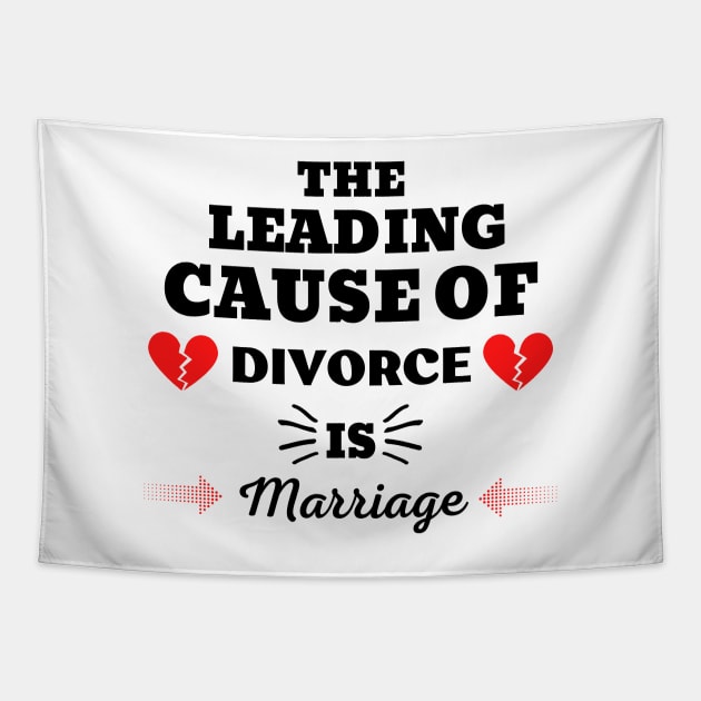 THE LEADING CAUSE OF DIVORCE IS MARRIAGE Tapestry by ZhacoyDesignz