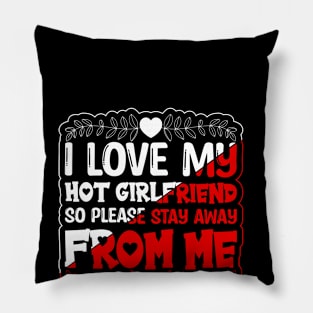 I Love My Hot Girlfriend So Please Stay Away From Me Pillow