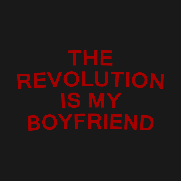 The Revolution Is My Boyfriend by noneofthem