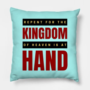 Repent For The Kingdom Of Heaven Is At Hand | Christian Pillow