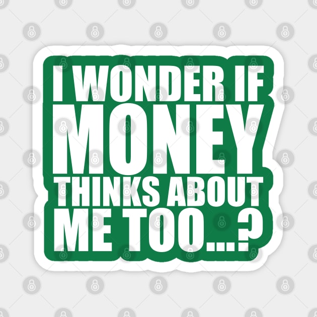 I wonder if money thinks about me too Magnet by Stellart