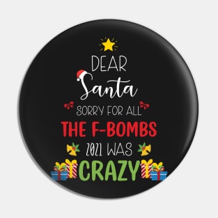 Dear Santa Sorry For All The F-Bombs 2021 was Crazy / Funny Dear Santa Christmas Tree Design Gift Pin