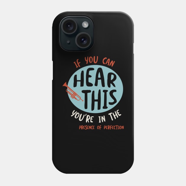 If You Can Hear This You're in the Presence of Perfection Phone Case by whyitsme