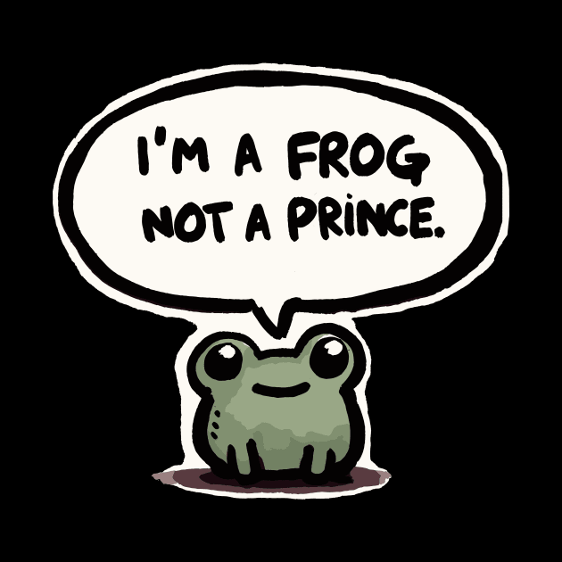 I am a simple frog not a Prince by DoodleDashDesigns