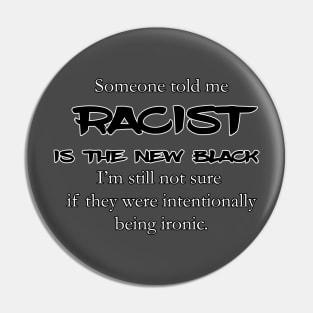 racist is the new black... ? Pin