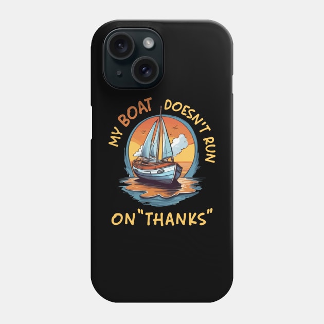 funny My boat doesn't run on thanks Phone Case by islem.redd